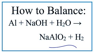 How to Balance Al  NaOH  H2O  NaAlO2  H2 [upl. by Nnylorac]