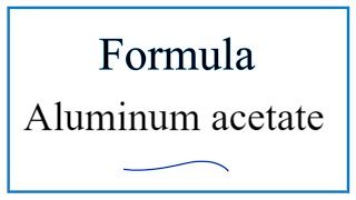 How to Write the Formula for Aluminum acetate [upl. by Danete]