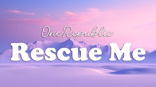 OneRepublic  Rescue Me Lyrics [upl. by Simonne]