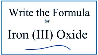 How to Write the Formula for Iron III Oxide [upl. by Lletniuq16]