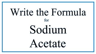 How to Write the Formula for Sodium acetate [upl. by Nalak]