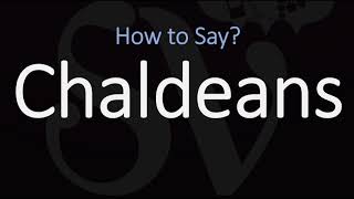 How to Pronounce Chaldeans CORRECTLY [upl. by Asyla788]