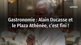 Gastronomie  Alain Ducasse et le Plaza Athénée c’est fini [upl. by Durston511]