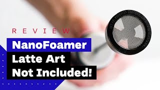 NanoFoamer Review Best Milk Frother For Home Baristas [upl. by Resay]