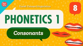 Phonetics  Consonants Crash Course Linguistics 8 [upl. by Aleil]