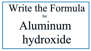 How to Write the Formula for Aluminum hydroxide [upl. by Wieche702]